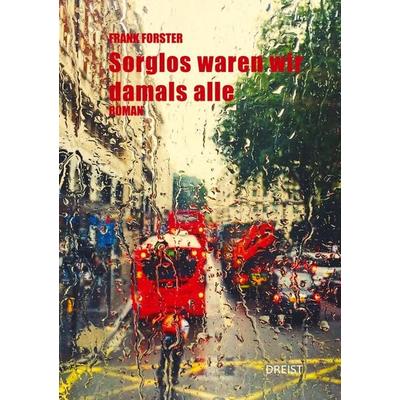 Sorglos waren wir damals alle, Taschenbuch von Frank Forster, Dreist Verlag, 978-3-9828087-2-7