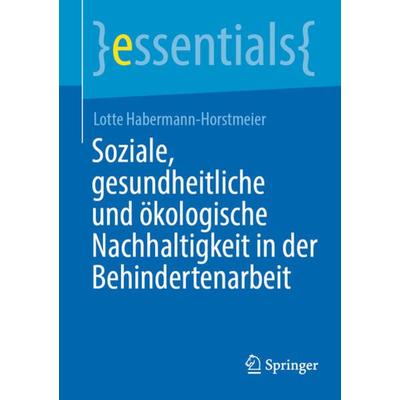 Soziale, gesundheitliche und ökologische Nachhaltigkeit in der Behindertenarbeit, Taschenbuch von Lotte Habermann-Horstmeier, Springer Berlin,