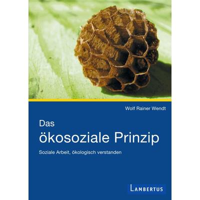 Das ökosoziale Prinzip, Taschenbuch von Wolf Rainer Wendt, Lambertus