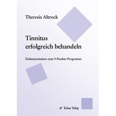 Tinnitus erfolgreich behandeln, Taschenbuch von Theresia Altrock, Techau Verlag, 978-3-931050-72-6