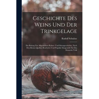 Geschichte Des Weins Und Der Trinkgelage, Taschenbuch von Rudolf Schultze, Legare Street Press, 978-1-01-639403-1