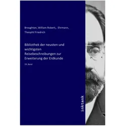 Bibliothek der neusten und wichtigsten Reisebeschreibungen zur Erweiterung der Erdkunde, Fachbücher von William Robert, Theophil Friedrich Ehrmann
