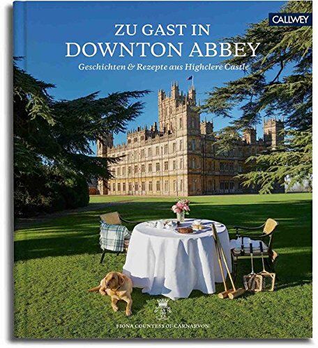 Fiona Countess of Carnarvon - Zu Gast in Highclere Castle: Geschichten und Rezepte aus dem echten Downton Abbey - Preis vom 13.10.2026 11:25:28 h