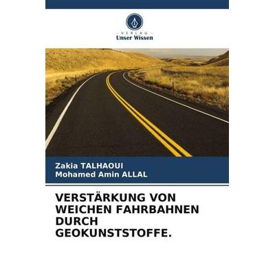 VERSTÄRKUNG VON WEICHEN FAHRBAHNEN DURCH GEOKUNSTSTOFFE., Taschenbuch von Zakia Talhaoui,Mohamed Amin Allal, Verlag Unser Wissen, 978-620-4-98832-0