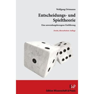 Entscheidungs- und Spieltheorie, Taschenbuch von Wolfgang Ortmanns, Edition Wissenschaft & Praxis, 978-3-89673-786-1