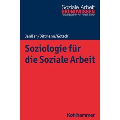 Soziologie für die Soziale Arbeit, Taschenbuch von Andrea Janssen,Jörg Dittmann,Monika Götsch, Kohlhammer, 978-3-17-037242-9