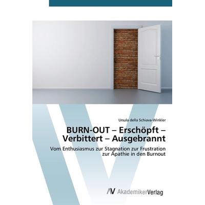 BURN-OUT - Erschöpft - Verbittert - Ausgebrannt, Taschenbuch von Ursula della Schiava-Winkler, AV Akademikerverlag, 978-3-639-38436-9
