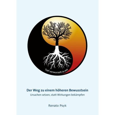 Der Weg zu einem höheren Bewusstsein, Taschenbuch von Renato Psyk, Tredition, 978-3-347-04171-4