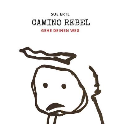 Camino Rebel - Gehe deinen Weg, Taschenbuch von Sue Ertl, Buchschmiede, 978-3-99152-705-3