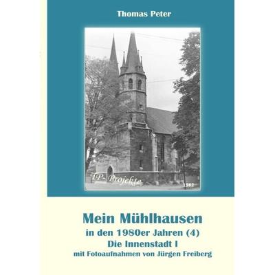 Mein Mühlhausen in den 1980er Jahren / Mein Mühlhausen in den 1980er Jahren (4), Taschenbuch von Thomas Peter, Epubli, 978-3-8187-4427-4