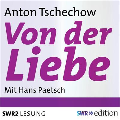 Von der Liebe - Anton Pawlowitsch Tschechow, Audio, 9783956157349