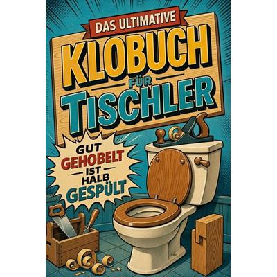 Das ultimative Klobuch für Tischler, Taschenbuch von Sofia Herrmann, Tiptop, 978-3-696-11424-4