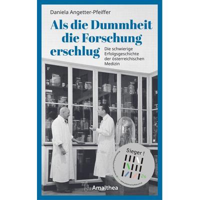 Als die Dummheit die Forschung erschlug, Gebundene Ausgabe von Daniela Angetter-Pfeiffer, Amalthea Signum, 978-3-99050-241-9