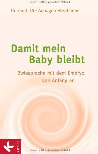 Auhagen-Stephanos, Dr. med. Ute - Damit mein Baby bleibt: Zwiesprache mit dem Embryo von Anfang an - Preis vom 14.10.2026 23:07:16 h
