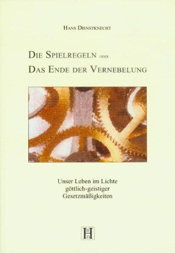 Hans Dienstknecht - Die Spielregeln oder das Ende der Vernebelung: Unser Leben im Lichte göttlich-geistiger Gesetzmässigkeiten - Preis vom 18.10.2026 15:28:09 h