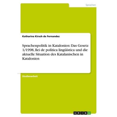Sprachenpolitik in Katalonien: Das Gesetz 1/1998, llei de política lingüística und die aktuelle Situation des Katalanischen in Katalonien, Taschenbuch