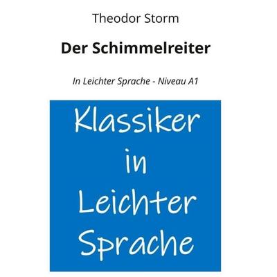 Der Schimmelreiter: In Leichter Sprache - Niveau A1, Taschenbuch von Theodor Storm, Tolino media, 978-3-8194-1076-5
