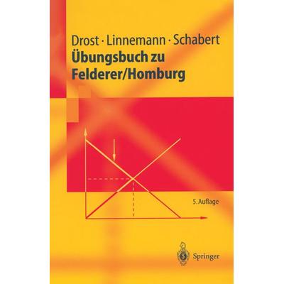 Übungsbuch zu Felderer/Homburg, Taschenbuch von Andre Drost,Ludger Linnemann,Andreas Schabert, Springer Berlin, 978-3-540-43944-8