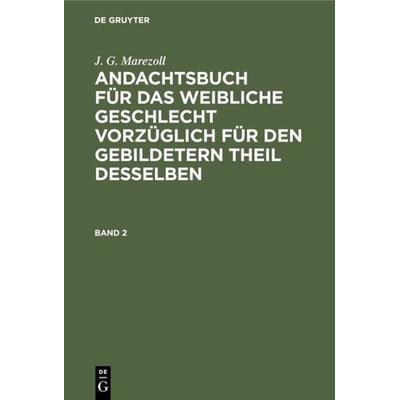 Andachtsbuch für das weibliche Geschlecht vorzüglich für den gebildetern Theil desselben. Band 2, Gebundene Ausgabe von J. G. Marezoll, De Gruyter,