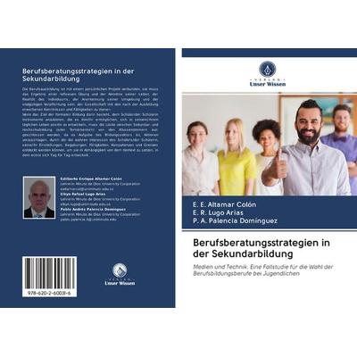 Berufsberatungsstrategien in der Sekundarbildung, Taschenbuch von E. E. Altamar Colón,E. R. Lugo Arias,P. A. Palencia Domínguez, BoD - Books on