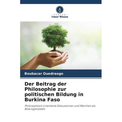 Der Beitrag der Philosophie zur politischen Bildung in Burkina Faso, Taschenbuch von Boubacar Ouedraogo, Verlag Unser Wissen, 978-620-5-56039-6