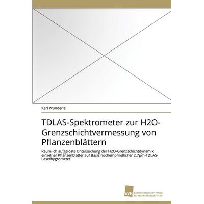 TDLAS-Spektrometer zur H2O-Grenzschichtvermessung von Pflanzenblättern, Taschenbuch von Karl Wunderle, Südwestdeutscher Verlag für Hochschulschriften,