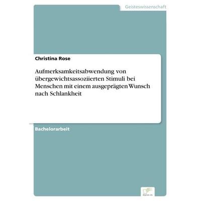 Aufmerksamkeitsabwendung von übergewichtsassoziierten Stimuli bei Menschen mit einem ausgeprägten Wunsch nach Schlankheit, Taschenbuch von Christina