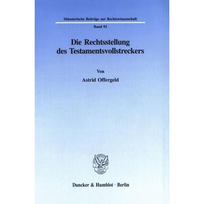 Die Rechtsstellung des Testamentsvollstreckers., Taschenbuch von Astrid Offergeld, Duncker & Humblot, 978-3-428-08404-3