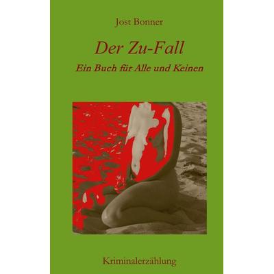 Der Zu-Fall, Taschenbuch von Jost Bonner, BoD – Books on Demand, 978-3-7562-0969-9