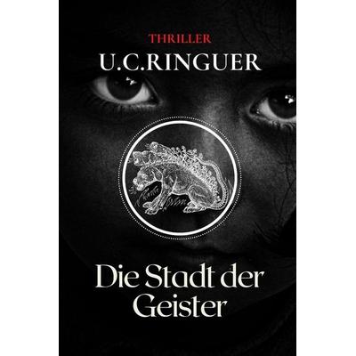 Die Stadt der Geister, Taschenbuch von U. C. Ringuer, Independently Published