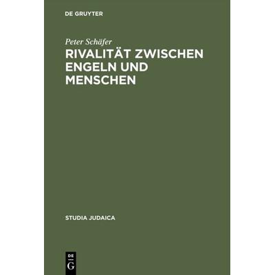 Rivalität zwischen Engeln und Menschen, Gebundene Ausgabe von Peter Schäfer, De Gruyter, 978-3-11-004632-8