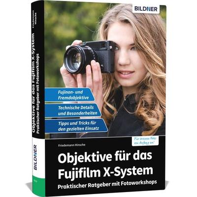 Objektive für das Fujifilm X-System, Gebundene Ausgabe von Friedemann Hinsche, Bildner Verlag, 978-3-8328-0532-6