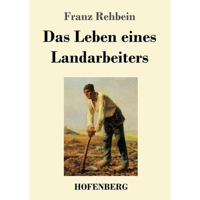 Das Leben eines Landarbeiters, Taschenbuch von Franz Rehbein, BoD - Books on Demand, 978-3-8430-2142-5