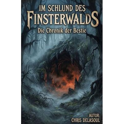 Im Schlund des Finsterwalds - Die Chronik der Bestie, Taschenbuch von Chris Delasoul, Epubli, 978-3-565-76211-8