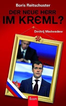 Reitschuster Boris - Der neue Herr im Kreml?: Dmitrij Medwedew - Preis vom 30.09.2026 09:01:18 h