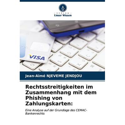 Rechtsstreitigkeiten im Zusammenhang mit dem Phishing von Zahlungskarten:, Taschenbuch von Jean-Aimé Njeveme Jendjou, Verlag Unser Wissen,