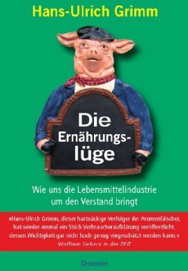Hans-Ulrich Grimm - Die Ernährungslüge: Wie uns die Lebensmittelindustrie um den Verstand bringt - Preis vom 09.10.2026 07:28:09 h