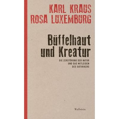 Büffelhaut und Kreatur, Gebundene Ausgabe von Karl Kraus,Rosa Luxemburg, Wallstein Erfolgstitel - Belletristik und Sachbuch, 978-3-8353-5211-7