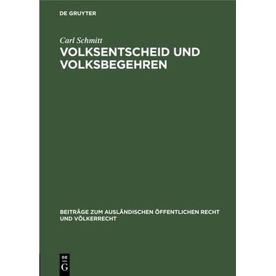 Volksentscheid und Volksbegehren, Gebundene Ausgabe von Carl Schmitt, De Gruyter, 978-3-11-125731-0