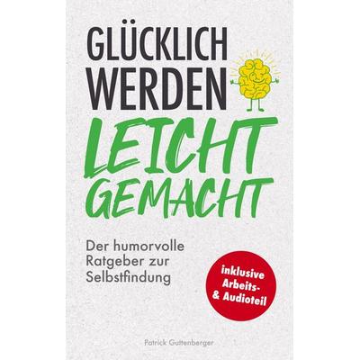 Glücklich werden leicht gemacht, Taschenbuch von Patrick Guttenberger, Bookmundo Direct