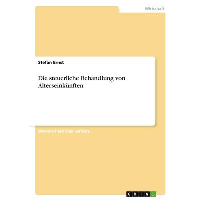 Die steuerliche Behandlung von Alterseinkünften, Taschenbuch von Stefan Ernst, GRIN, 978-3-638-68755-3