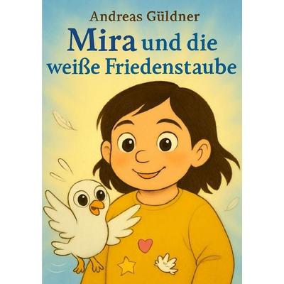 Mira und die weiße Friedenstaube, Taschenbuch von Andreas Güldner, Epubli, 978-3-565-44311-6