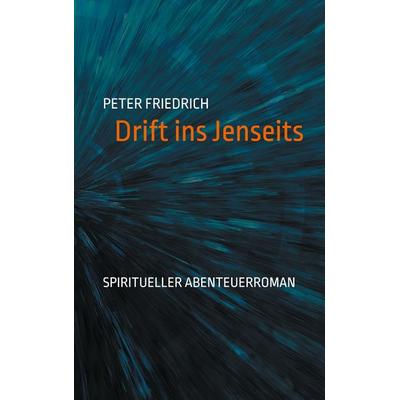 Drift ins Jenseits, Taschenbuch von Peter Friedrich, BoD – Books on Demand