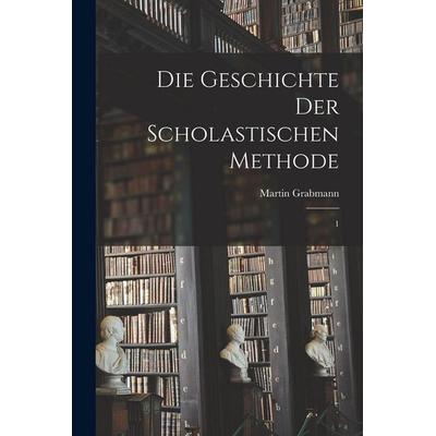 Die Geschichte der scholastischen Methode, Taschenbuch von Martin Grabmann, Legare Street Press, 978-1-01-636400-3