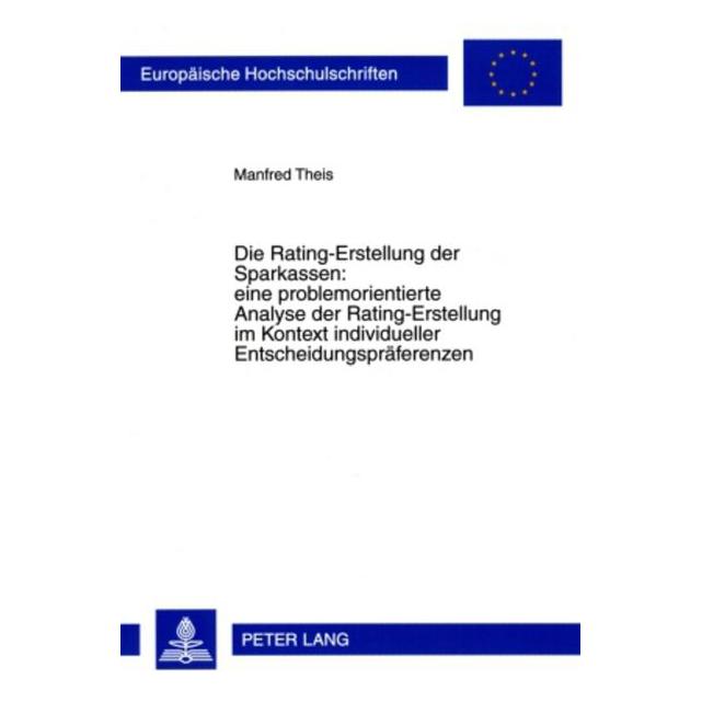 Peter Lang Die Rating-Erstellung der Sparkassen: eine problemorientierte Analyse der Rating-Erstellung im Konte (Deutsch, Softcover, Manfred Theis) (56032502)