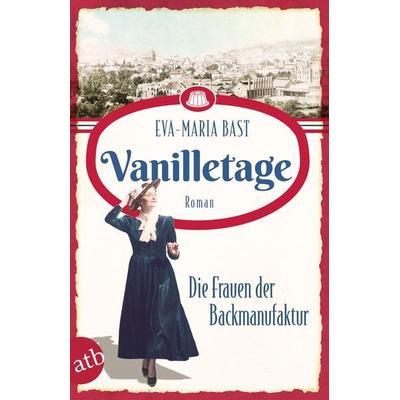 Vanilletage – Die Frauen der Backmanufaktur, Taschenbuch von Eva-Maria Bast, Aufbau TB, 978-3-7466-3846-1