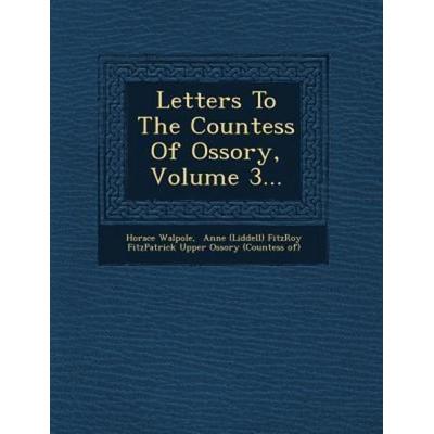 Letters to the Countess of Ossory, Volume 3..., von Horace Walpole, Saraswati Press, 978-1-249-52103-7