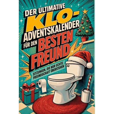 Der ultimative Klo-Adventskalender für den Besten Freund, Taschenbuch von Elias Schmid, Tiptop, 978-3-696-11331-5
