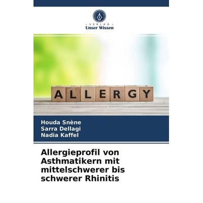Allergieprofil von Asthmatikern mit mittelschwerer bis schwerer Rhinitis, Taschenbuch von Houda Snène,Sarra Dellagi,Nadia Kaffel, Verlag Unser Wissen,