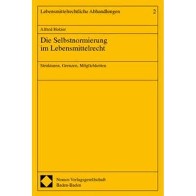 Die Selbstnormierung im Lebensmittelrecht, Taschenbuch von Alfred Holzer, Nomos, 978-3-7890-6781-5